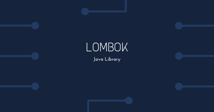 -Lombok-   A java library to code more cleanly